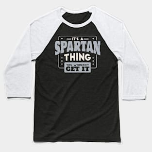 It's a Spartan Thing, You Wouldn't Get It // School Spirit Go Spartans Baseball T-Shirt